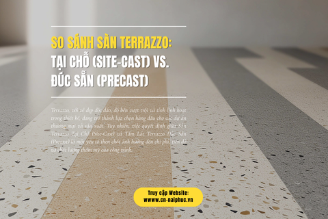 So Sánh Sàn Terrazzo: Tại Chỗ (Site-Cast) vs. Đúc Sẵn (Precast)