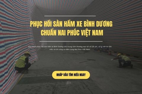 Phục Hồi Sàn Hầm Xe Bình Dương Chuẩn Nai Phúc Việt Nam