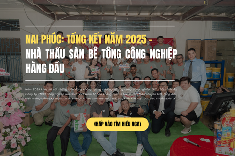 Nai Phúc: Tổng kết năm 2025 - Nhà thầu sàn bê tông công nghiệp hàng đầu