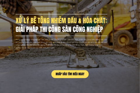 Xử Lý Bê Tông Nhiễm Dầu & Hóa Chất: Giải Pháp Thi Công Sàn Công Nghiệp