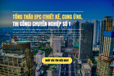Tổng Thầu EPC (Thiết Kế, Cung Ứng, Thi Công) Chuyên Nghiệp Số 1