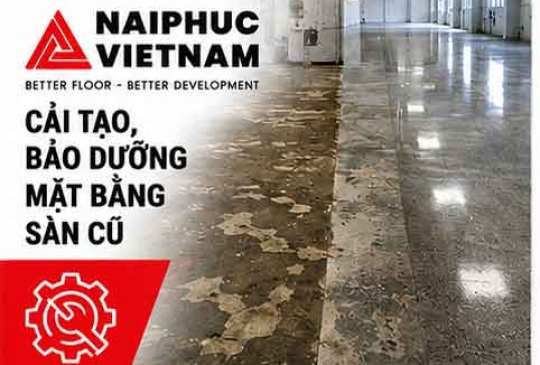 CẢI TẠO, BẢO DƯỠNG MẶT BẰNG SÀN CŨ